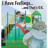 I Have Feelings and That's O.K.