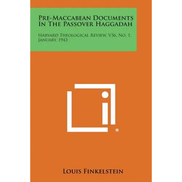 Pre-Maccabean Documents in the Passover Haggadah: Harvard Theological Review, V36, No. 1, January, 1943