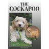The Cockapoo: A Complete and Comprehensive Owners Guide To: Buying, Owning, Health, Grooming, Training, Obedience, Understanding and