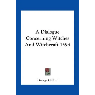 A Dialogue Concerning Witches And Witchcraft 1593