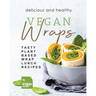 Delicious and Healthy Vegan Wraps: Tasty Plant-Based Wrap Lunch Recipes