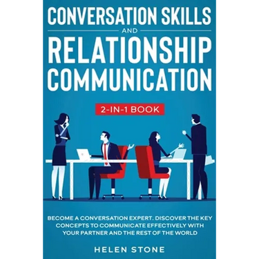 Conversation Skills and Relationship Communication 2-in-1 Book: Become a Conversation Expert. Discover The Key Concepts to Communicate Effectively wit