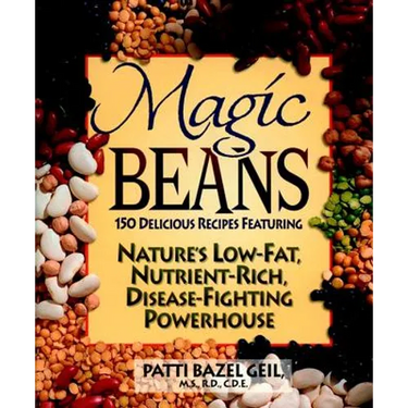 Magic Beans: 150 Delicious Recipes Featuring Nature's Low-Fat, Nutrient Rich, Disease-Fighting Powerhouse