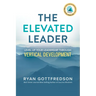 The Elevated Leader: Level Up Your Leadership Through Vertical Development