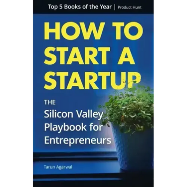 How to Start a Startup: The Silicon Valley Playbook for Entrepreneurs