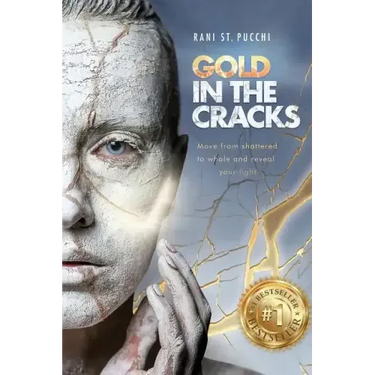 Gold in the Cracks: Move from Shattered to Whole and Reveal Your Light