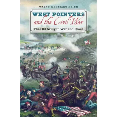 West Pointers and the Civil War: The Old Army in War and Peace