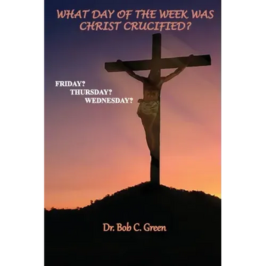 What Day of the Week Was Christ Crucified?: Friday?, Thursday?, Wednesday?