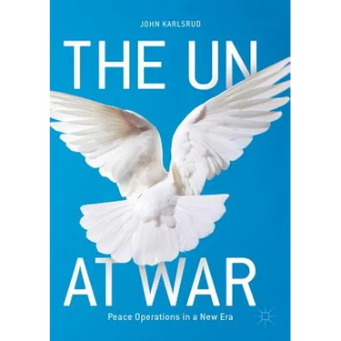 The Un at War: Peace Operations in a New Era