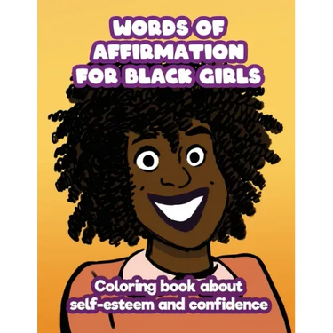 Words of Affirmation For Black Girls: Coloring Book About Self-Esteem and Confidence