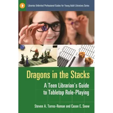 Dragons in the Stacks: A Teen Librarian's GUide to Tabletop Role-Playing