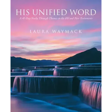 His Unified Word: A 40-Day Study Through Themes in the Old and New Testaments