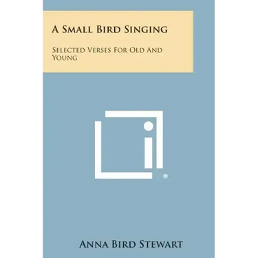 A Small Bird Singing: Selected Verses for Old and Young