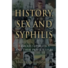 History, Sex and Syphilis: Famous Syphilitics and Their Private Lives