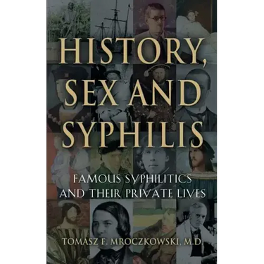 History, Sex and Syphilis: Famous Syphilitics and Their Private Lives