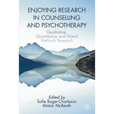 Enjoying Research in Counselling and Psychotherapy: Qualitative, Quantitative and Mixed Methods Research