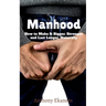 Manhood: How to Make It Bigger, Stronger, and Last Longer, Naturally