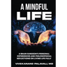 A Mindful Life: A Brain Surgeon's Personal Experiences and Philosophical Reflections On Living Life Fully