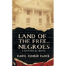 Land of the Free... Negroes: A Historical Novel