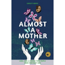 Almost a Mother: Love, Loss, and Finding Your People When Your Baby Dies