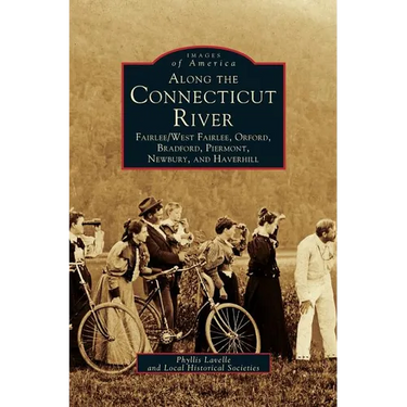Along the Connecticut River: Fairlee/West Fairlee, Orford, Bradford, Piermont, Newbury and Haverhill