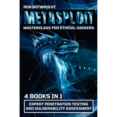 Metasploit Masterclass For Ethical Hackers: Expert Penetration Testing And Vulnerability Assessment