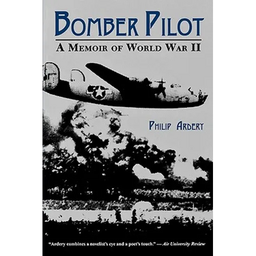 Bomber Pilot: A Memoir of World War II a Memoir of World War II