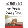The Struggle Is Over! You Have the Mind of Christ!
