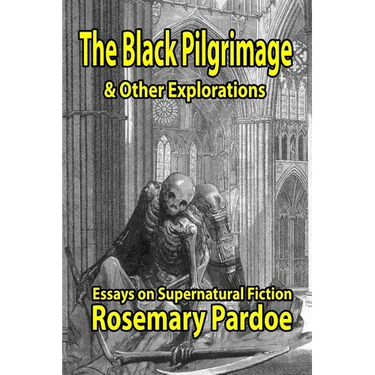 The Black Pilgrimage & Other Explorations: Essays on Supernatural Fiction