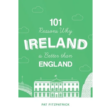 101 Reasons Why Ireland Is Better Than England