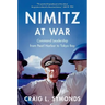 Nimitz at War: Command Leadership from Pearl Harbor to Tokyo Bay