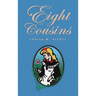 Eight Cousins: or The Aunt-Hill; The Original 1875 Edition