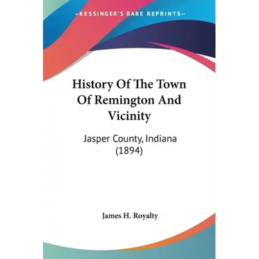 History Of The Town Of Remington And Vicinity: Jasper County, Indiana (1894)