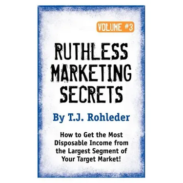 Ruthless Marketing Secrets, Vol. 3
