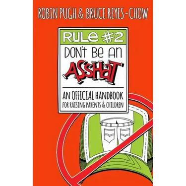 Rule #2: Don't Be an Asshat: An Official Handbook for Raising Parents and Children