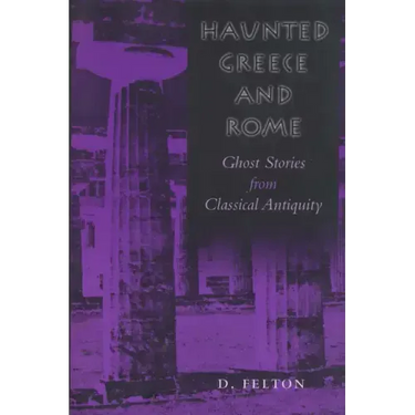Haunted Greece and Rome: Ghost Stories from Classical Antiquity