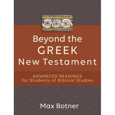 Beyond the Greek New Testament: Advanced Readings for Students of Biblical Studies