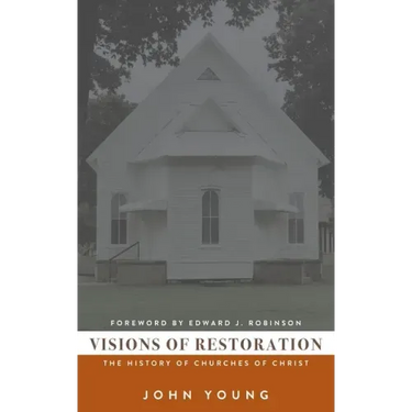 Visions of Restoration: The History of Churches of Christ