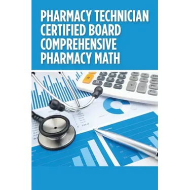 Pharmacy Technician Certified Board Comprehensive Pharmacy Math