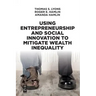 Using Entrepreneurship and Social Innovation to Mitigate Wealth Inequality