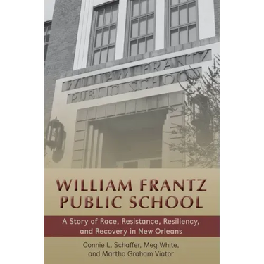 William Frantz Public School: A Story of Race, Resistance, Resiliency, and Recovery in New Orleans