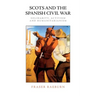 Scots and the Spanish Civil War: Solidarity, Activism and Humanitarianism