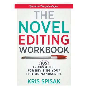 The Novel Editing Workbook: 105 Tricks & Tips for Revising Your Fiction Manuscript