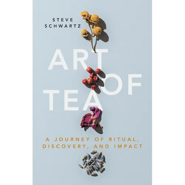Art of Tea: A Journey of Ritual, Discovery, and Impact