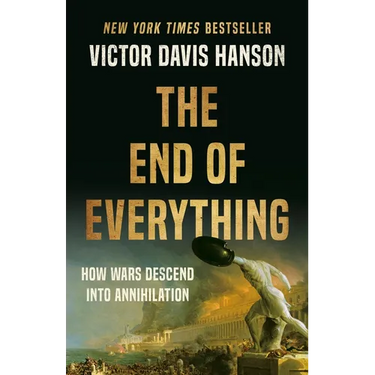 The End of Everything: How Wars Descend Into Annihilation