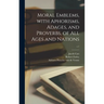 Moral Emblems, With Aphorisms, Adages, and Proverbs, of All Ages and Nations; c.1