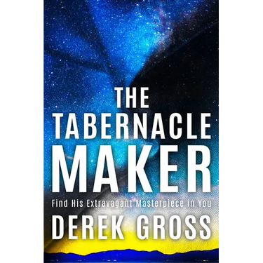 The Tabernacle Maker: Find His Extravagant Masterpiece in You