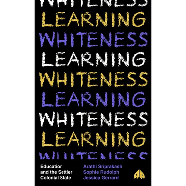 Learning Whiteness: Education and the Settler Colonial State