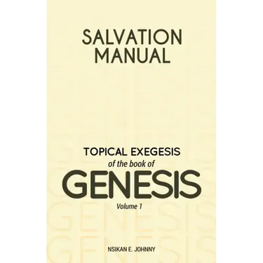 Salvation Manual: Topical Exegesis of the Book of Genesis - Volume 1