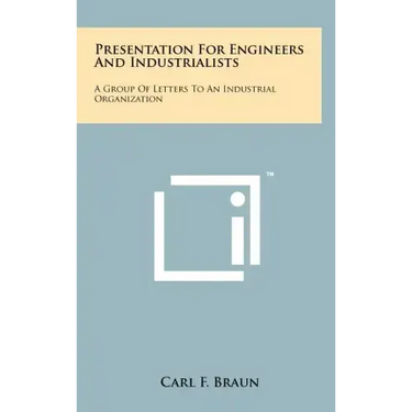 Presentation for Engineers and Industrialists: A Group of Letters to an Industrial Organization